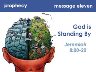 message eleven God is Standing By Jeremiah 8:20-22 