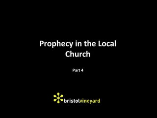 Prophecy in the Local
      Church
         Part 4
 