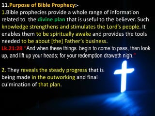 11.Purpose of Bible Prophecy:-
1.Bible prophecies provide a whole range of information
related to the divine plan that is ...