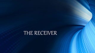 THE RECEIVER
 