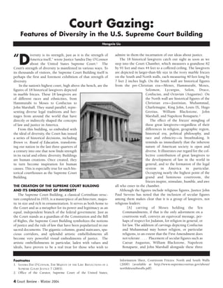 Court Gazing:
    Features of Diversity in the U.S. Supreme Court Building
                                                               Hongxia Liu




“  D
             iversity is its strength, just as it is the strength of   admire in them the incarnation of our ideas about justice.
             America itself,” wrote Justice Sandra Day O’Connor            The 18 historical lawgivers catch our sight as soon as we
             about the United States Supreme Court.1 The               step into the Court Chamber, which measures a grandiose 82
Court’s strength of diversity is manifested in various ways. To        by 91 feet and rises 44 feet to a coffered ceiling. The lawgivers
its thousands of visitors, the Supreme Court Building itself is        are depicted in larger-than-life size in the ivory marble friezes
perhaps the first and foremost exhibition of that strength of          on the South and North walls, each measuring 40 feet long by
diversity.                                                             7 feet 2 inches high. On the South wall are historical figures
    In the nation’s highest court, high above the bench, are the       from the pre-Christian era—Menes, Hammurabi, Moses,
figures of 18 historical lawgivers depicted                                                    Solomon, Lycurgus, Solon, Draco,
in marble friezes. These 18 lawgivers are                                                      Confucius, and Octavian (Augustus). On
of different races and ethnicities, from                                                       the North wall are historical figures of the
Hammurabi to Moses to Confucius to                                                             Christian era—Justinian, Muhammad,
John Marshall. They stand parallel, repre-                                                     Charlemagne, King John, Louis IX, Hugo
senting diverse legal traditions and her-                                                      Grotius, William Blackstone, John
itages from around the world that have                                                         Marshall, and Napoleon Bonaparte.2
directly or indirectly shaped the concepts                                                         The effect of the friezes’ mingling of
of law and justice in America.                                                                 these great lawgivers—regardless of their
    From this building, so embodied with                                                       differences in religion, geographic region,
the ideal of diversity, the Court has issued                                                   historical era, political philosophy, and
a series of historical decisions, including                                                    race and ethnicity—is breathtaking. It
Brown vs. Board of Education, transform-                                                       reminds us immediately that the inherent
ing our nation in the last three quarters of                                                   nature of American society is open and
a century into one that now finds strength                                                     diverse. It illustrates our regard for the col-
in its racial and ethnic diversity. Buildings                                                  lective contribution of great lawgivers to
are human creations. Once created, they                                                        the development of law in the world in
in turn become inspiration for human                                                           general, and to the formation of the legal
causes. This is especially true for such his-                                                  system in America in particular.
torical courthouses as the Supreme Court                                                       Occupying nearly the highest point of the
Building.                                                                                      grand and luminous courtroom, the
                                                                                               friezes inspire, stimulate, humble, and awe
THE CREATION OF THE SUPREME COURT BUILDING                             all who enter in the chamber.
AND ITS EMBODIMENT OF DIVERSITY                                            Although the figures include religious figures, Justice John
    The Supreme Court Building, a classical Corinthian struc-          Paul Stevens has noted that the inclusion of secular figures
ture completed in 1935, is a masterpiece of architecture, majes-       among them makes clear that it is a group of lawgivers, not
tic in size and rich in ornamentation. It serves as both home to       religious leaders:
the Court and as a metaphor for its power and legitimacy as an                  [A] carving of Moses holding the Ten
equal, independent branch of the federal government. Just as                 Commandments, if that is the only adornment on a
the Court stands as a guardian of the Constitution and the Bill              courtroom wall, conveys an equivocal message, per-
of Rights, the Supreme Court Building symbolizes the notions                 haps of respect for Judaism, for religion in general, or
of justice and the rule of law that have been popularized in our             for law. The addition of carvings depicting Confucius
sacred documents. The gigantic columns, grand staircases, spa-               and Muhammad may honor religion, or particular
cious corridors, and splendid artistic embellishments all                    religions, to an extent that the First Amendment does
become very powerful visual embodiments of justice. The                      not tolerate . . . . Placement of secular figures such as
artistic embellishments in particular, laden with values and                 Caesar Augustus, William Blackstone, Napoleon
ideals, have proven to be a real treat for those who wish to                 Bonaparte, and John Marshall alongside these three


Footnotes                                                                 Information Sheet, Courtroom Friezes: North and South Walls
1. SANDRA DAY O’CONNOR, THE MAJESTY OF THE LAW: REFLECTIONS OF A          (2000) (available at http://www.supremecourtus.gov/about/
   SUPREME COURT JUSTICE 7 (2003).                                        north&southwalls.pdf).
2. Office of the Curator, Supreme Court of the United States,

4 Court Review - Winter 2004
 