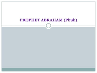 PROPHET ABRAHAM (Pbuh)
 