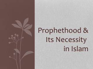 Prophethood &
Its Necessity
in Islam
 