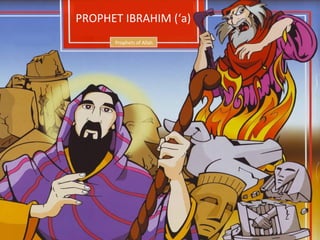PROPHET IBRAHIM (‘a)
Prophets of Allah
 