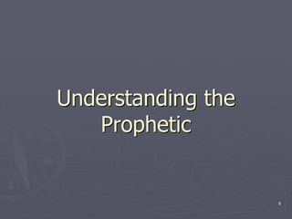 Understanding the
Prophetic
8
 