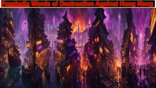Prophetic Words of Destruction Against Hong Kong
 