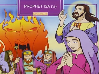 PROPHET ISA (‘a)
Prophets of Allah
 
