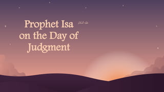 Prophet Isa
on the Day of
Judgment
 