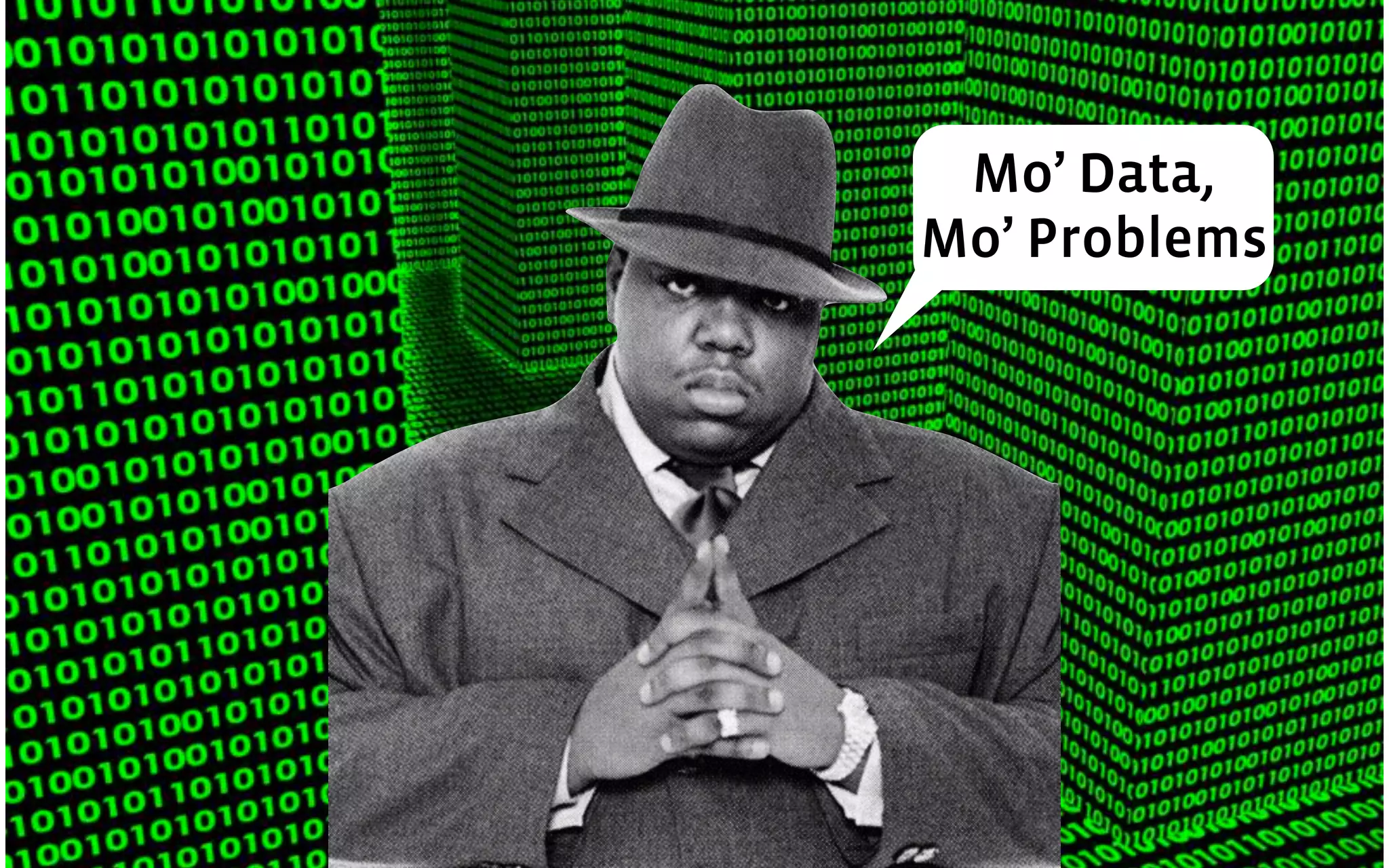 Mo’ Data,
Mo’ Problems
 