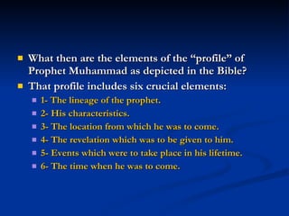 <ul><li>What then are the elements of the “profile” of Prophet Muhammad as depicted in the Bible? </li></ul><ul><li>That p...