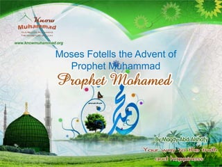 Moses Fotells the Advent of
  Prophet Muhammad
 