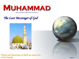 M UHAMMAD Peace and Blessings of Allah Be Upon Him & His Family The Last Messenger of God 