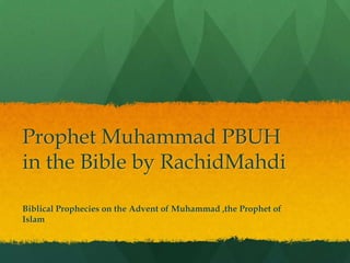 Prophet Muhammad PBUH in the Bible by RachidMahdi Biblical Prophecies on the Advent of Muhammad ,the Prophet of Islam 