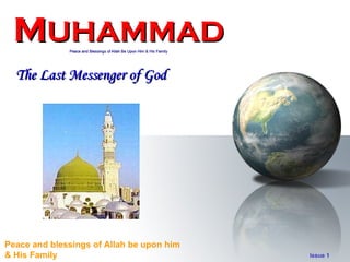 M UHAMMAD Peace and Blessings of Allah Be Upon Him & His Family The Last Messenger of God 