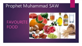 Prophet Muhammad SAW
FAVOURITE
FOOD
 