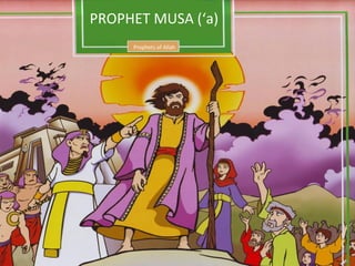PROPHET MUSA (‘a)
Prophets of Allah
 