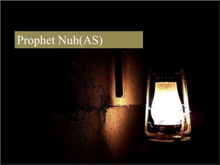 Prophet Nuh  Prophet Nuh(AS) 