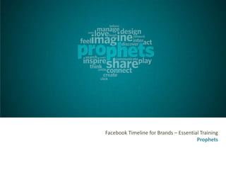 Facebook Timeline for Brands – Essential Training
                                       Prophets
 