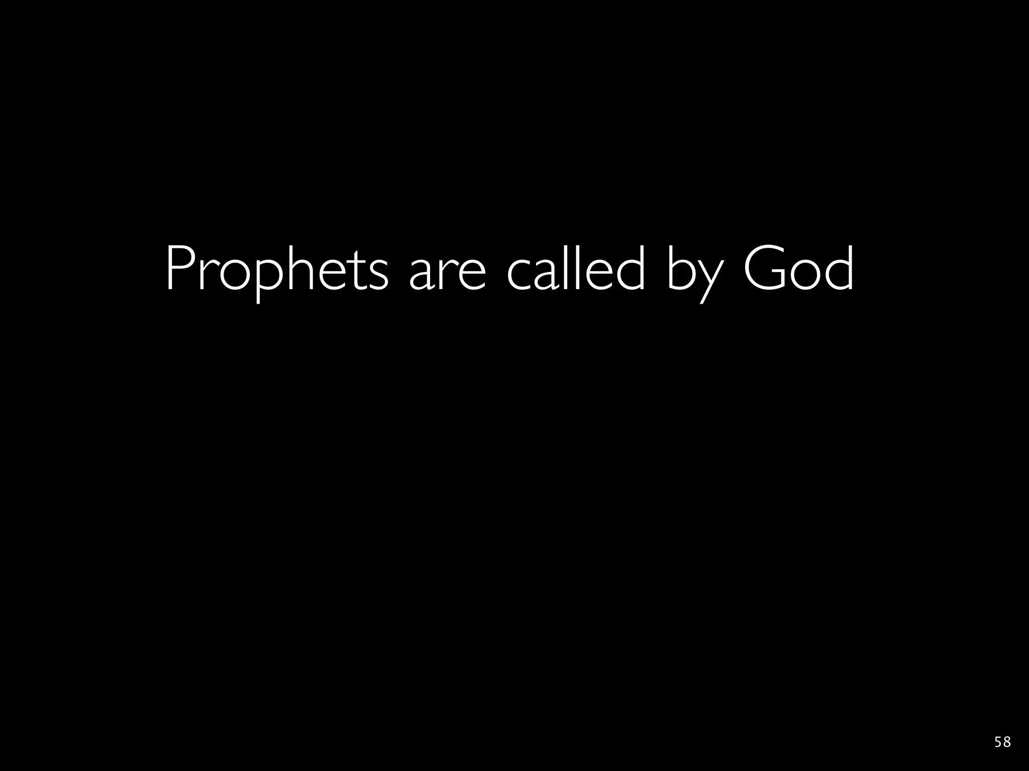 Prophets are called by God




                             58
 