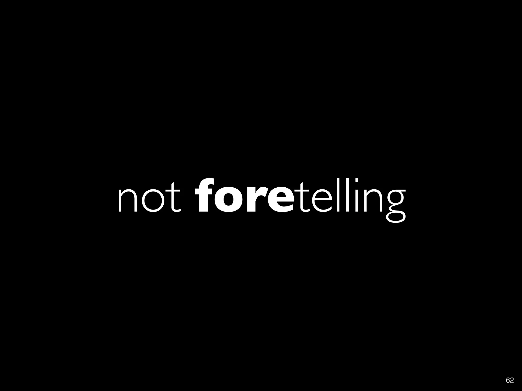 not foretelling


                  62
 