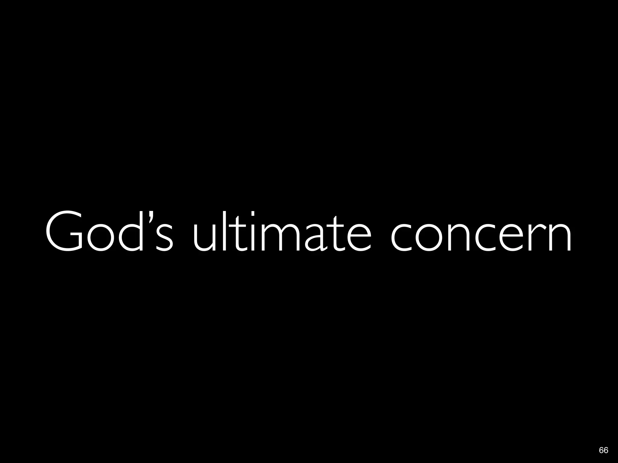 God’s ultimate concern


                         66
 
