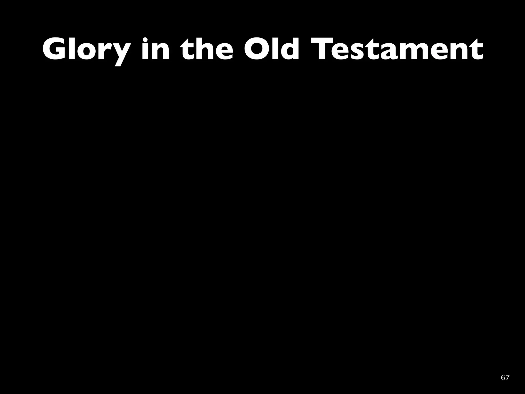 Glory in the Old Testament




                             67
 