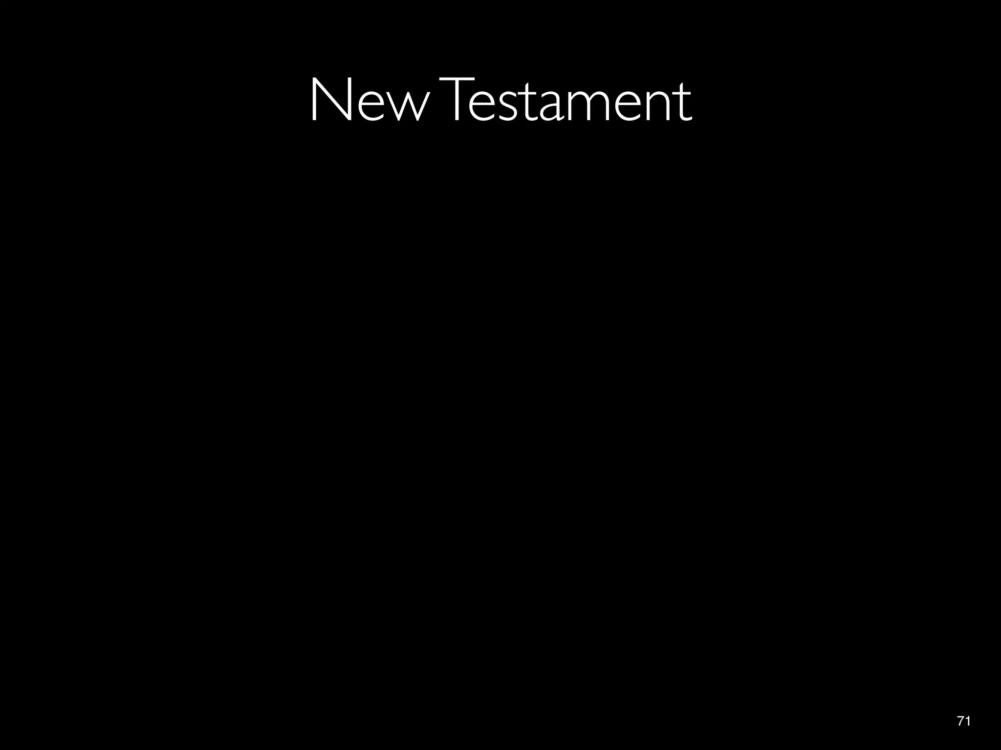 New Testament




                71
 