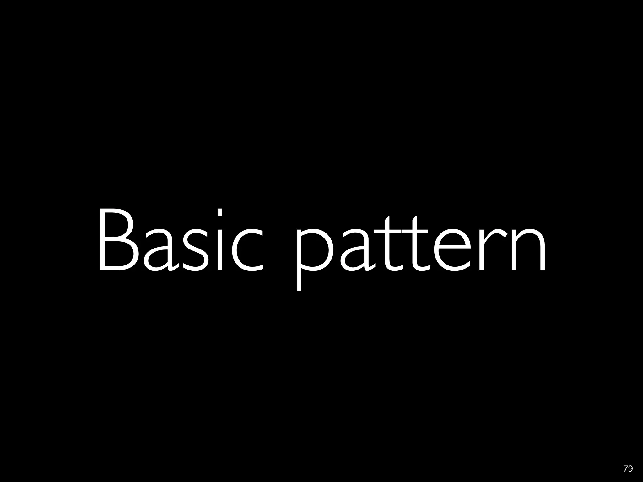 Basic pattern

                79
 