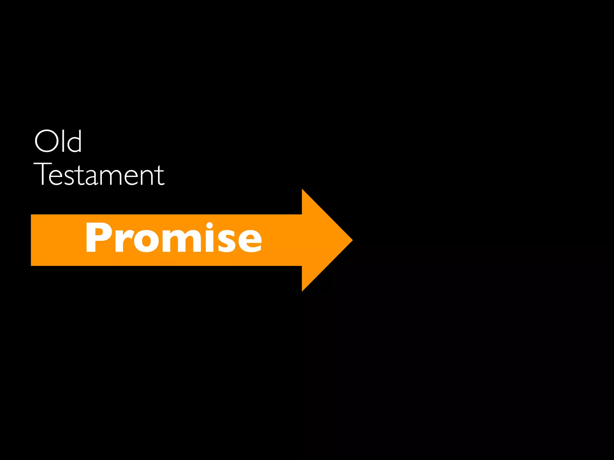 Old
Testament

   Promise
 