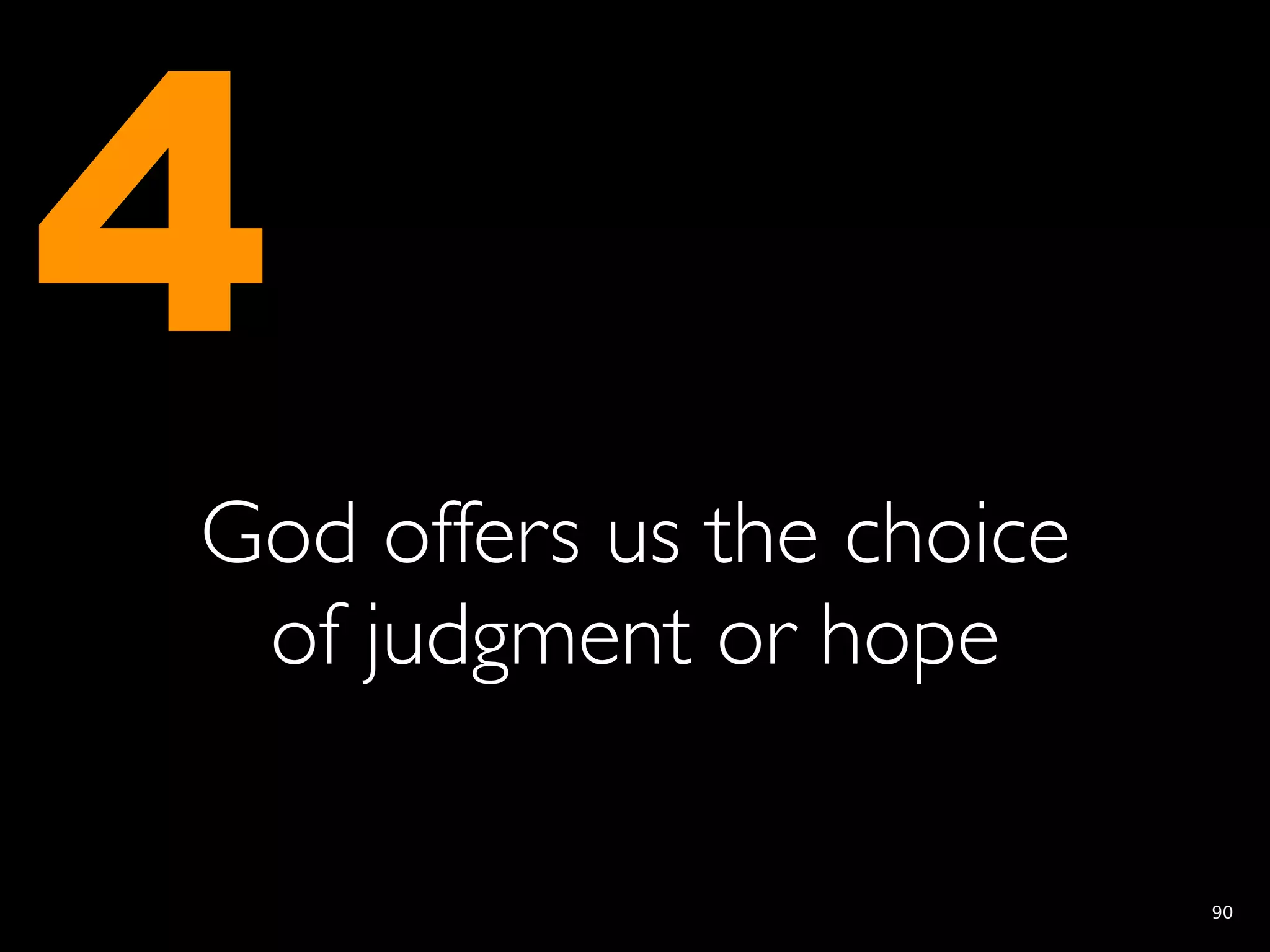 4
God offers us the choice
 of judgment or hope

                           90
 