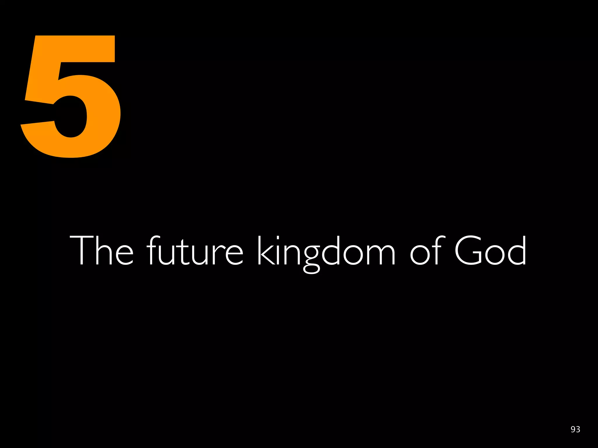 5
The future kingdom of God


                            93
 