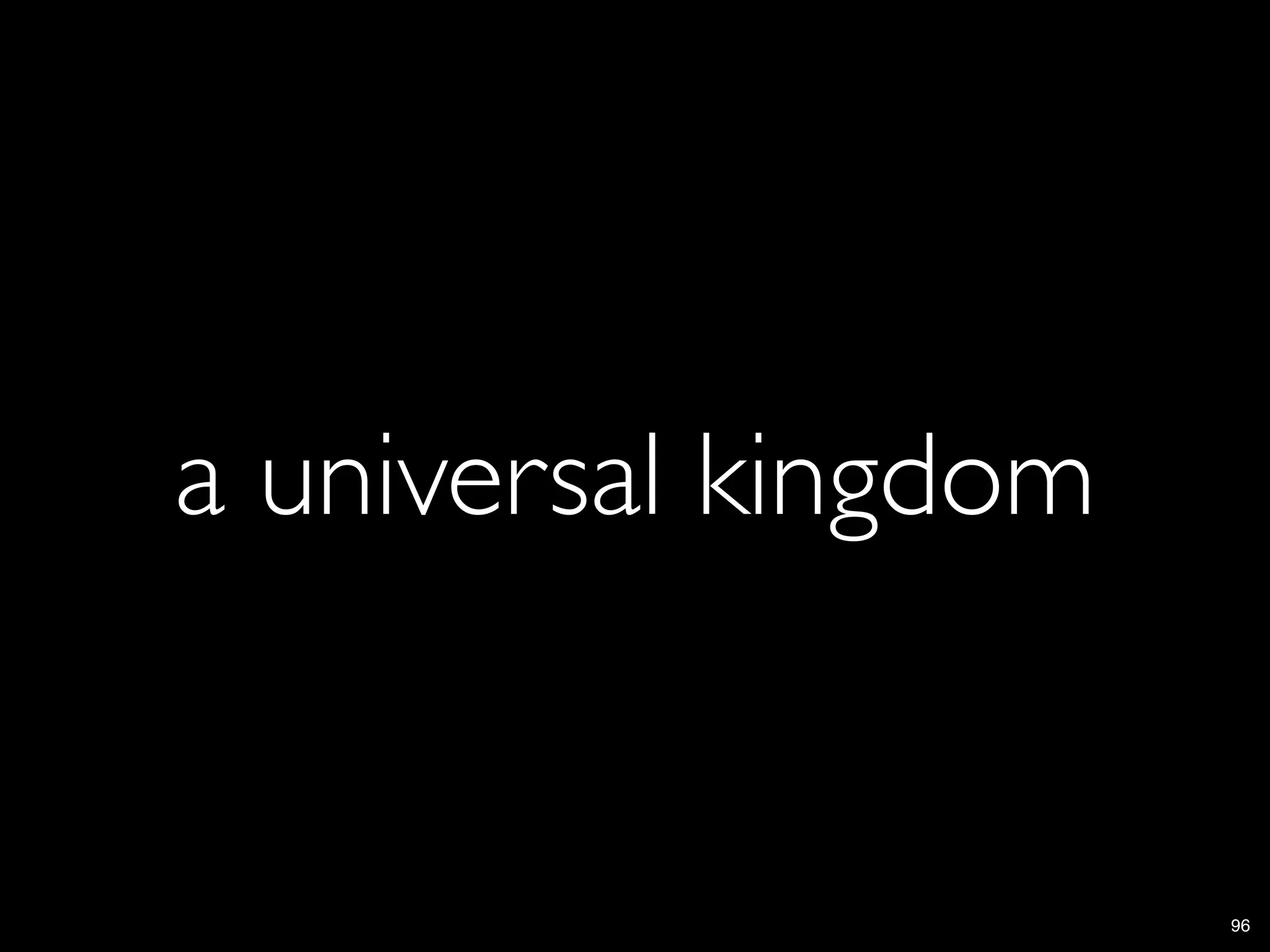 a universal kingdom


                      96
 
