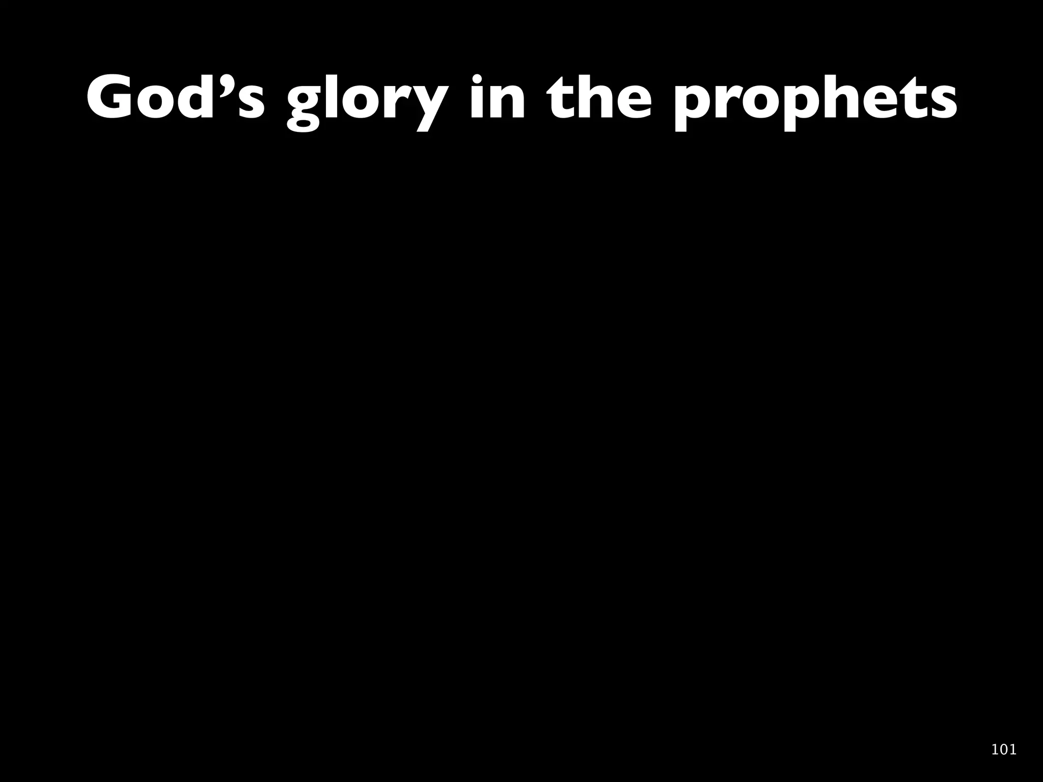 God’s glory in the prophets




                              101
 