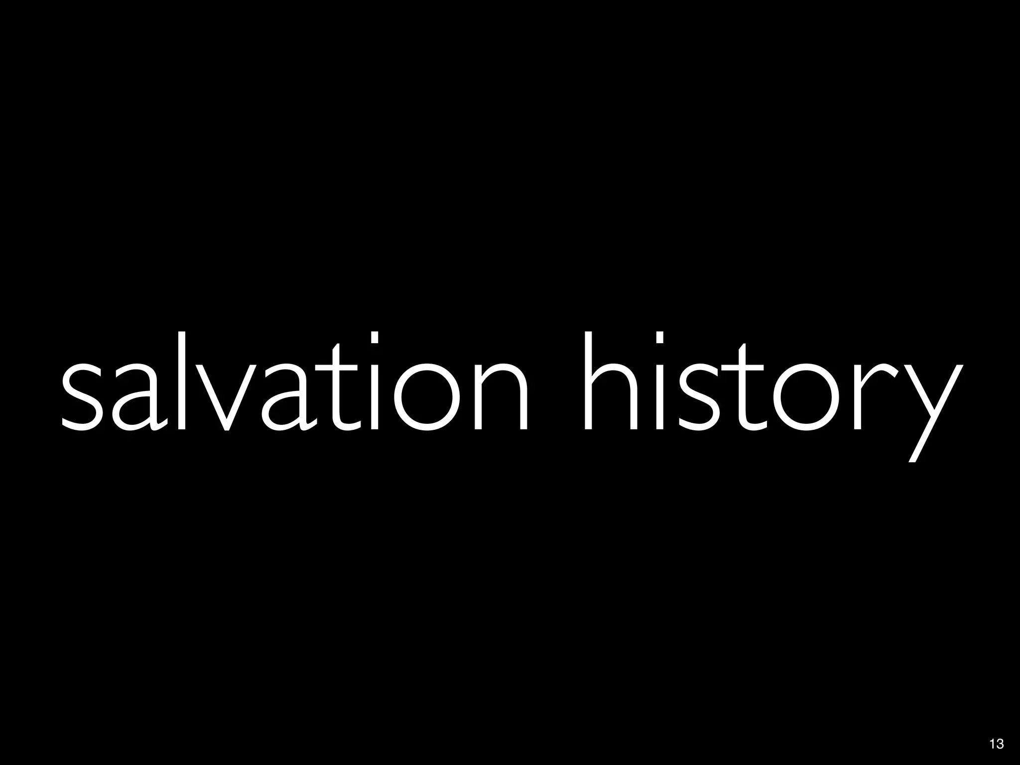 salvation history

                    13
 