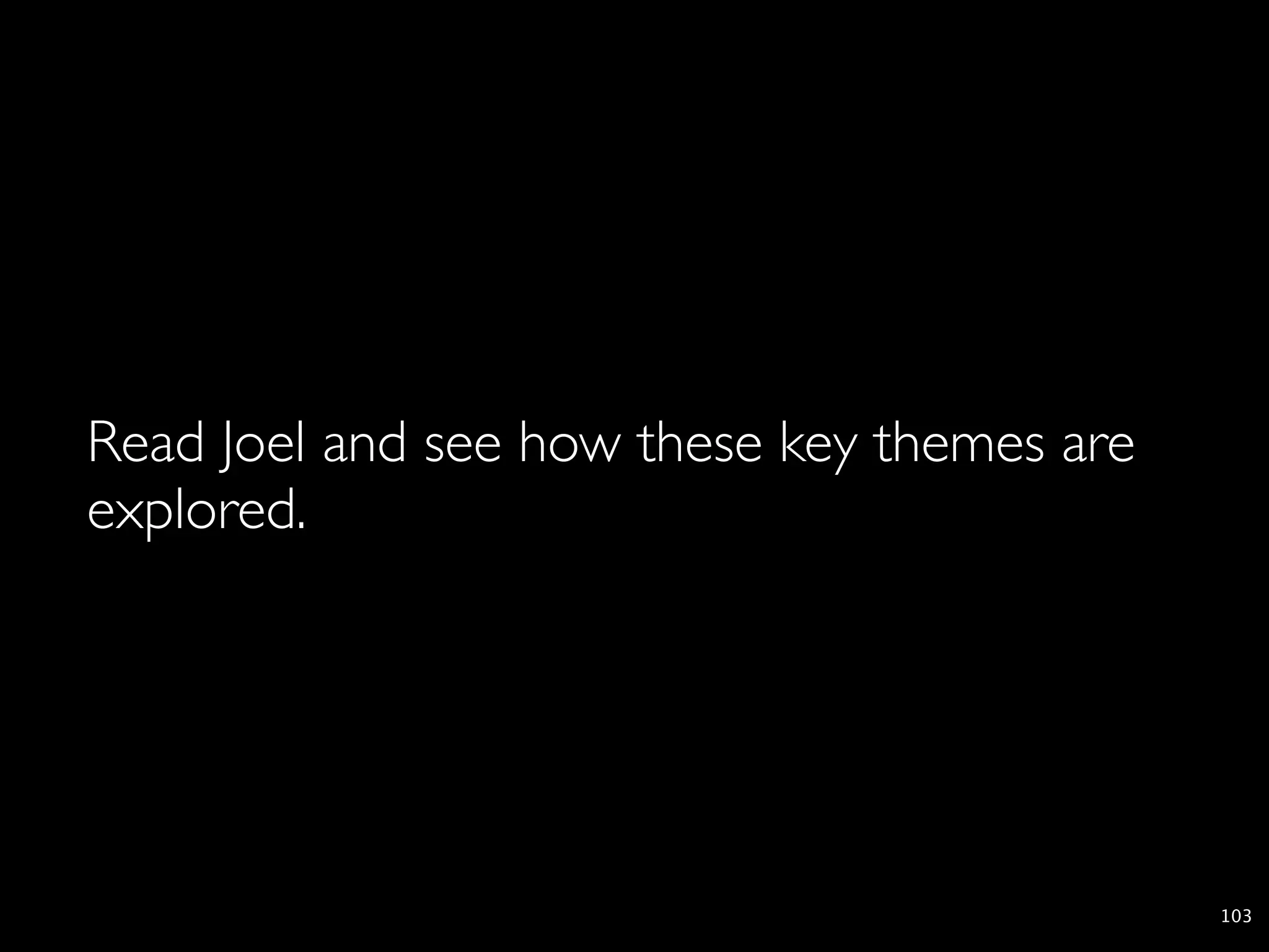 Read Joel and see how these key themes are
explored.




                                             103
 