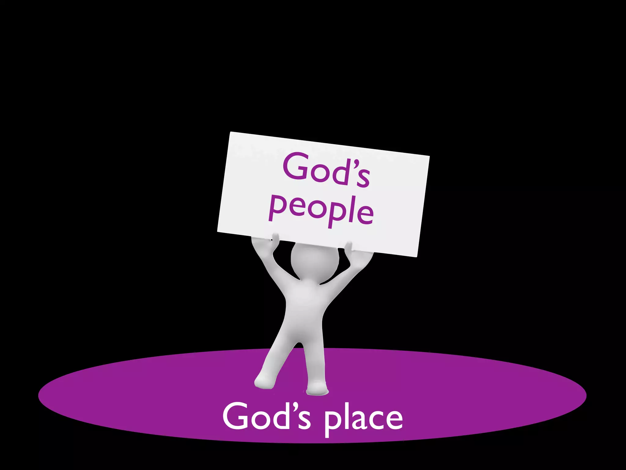 God’s
  people




God’s place
 