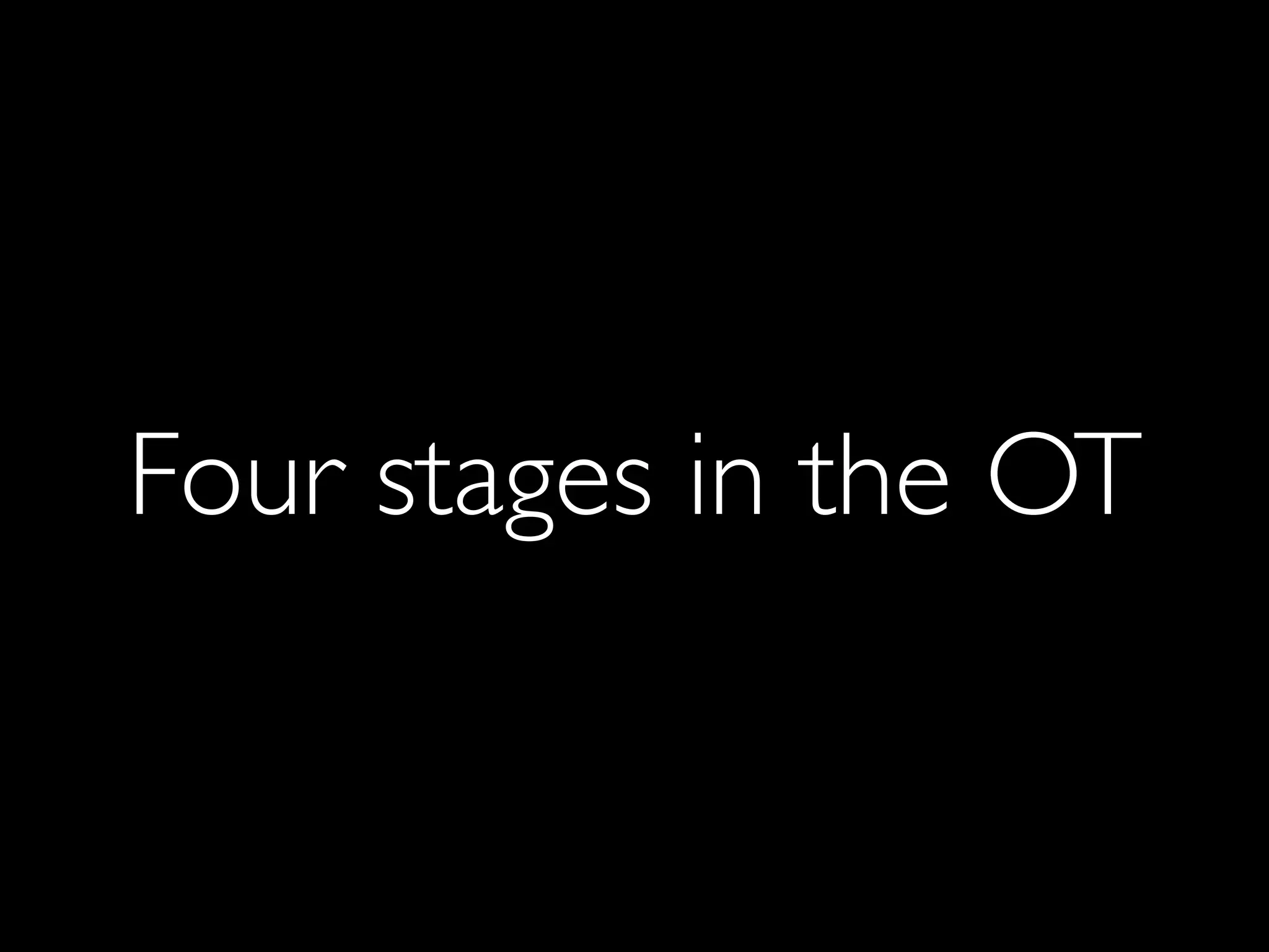 Four stages in the OT
 