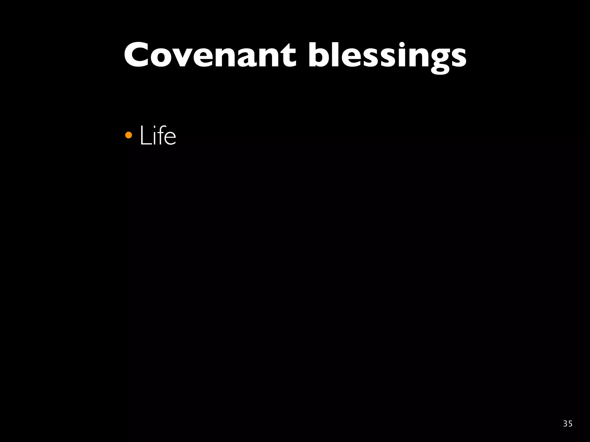 Covenant blessings

• Life




                     35
 