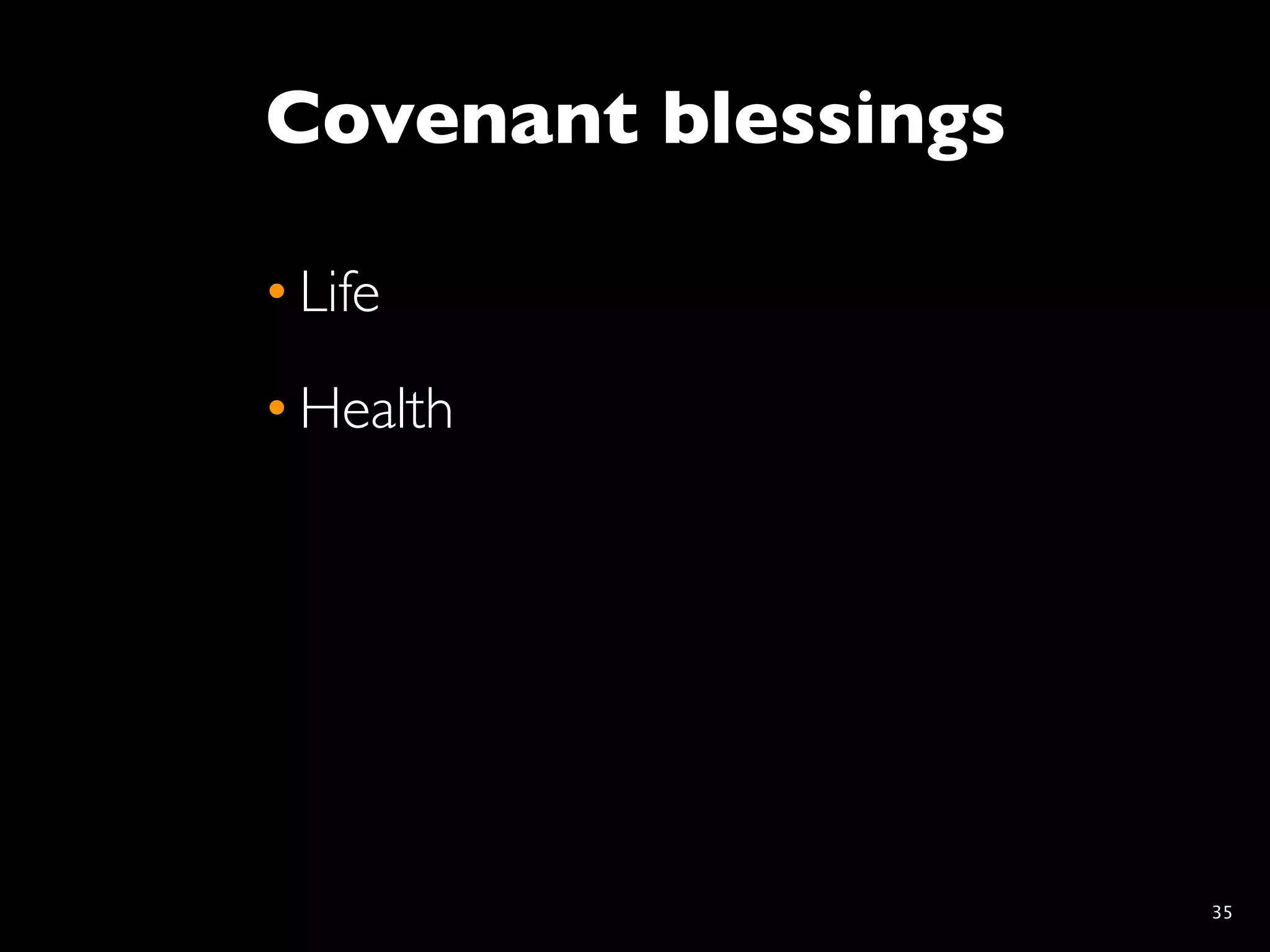 Covenant blessings

• Life
• Health




                     35
 