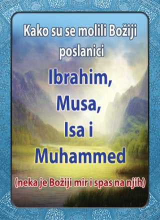 Kako su se molili Božiji poslanici Ibrahim , Musa , Isa i , Muhammed (neka je Božiji mir spas na njih)