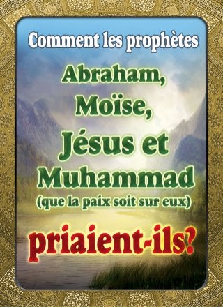 Comment les prophètes Abraham, Moïse, Jésus et Muhammad (que la paix soit sur eux) Priaient-ils?