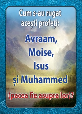 Cum s-au rugat acești profeți: Avraam, Moise, Isus și Muhammed (pacea fie asupra lor)?