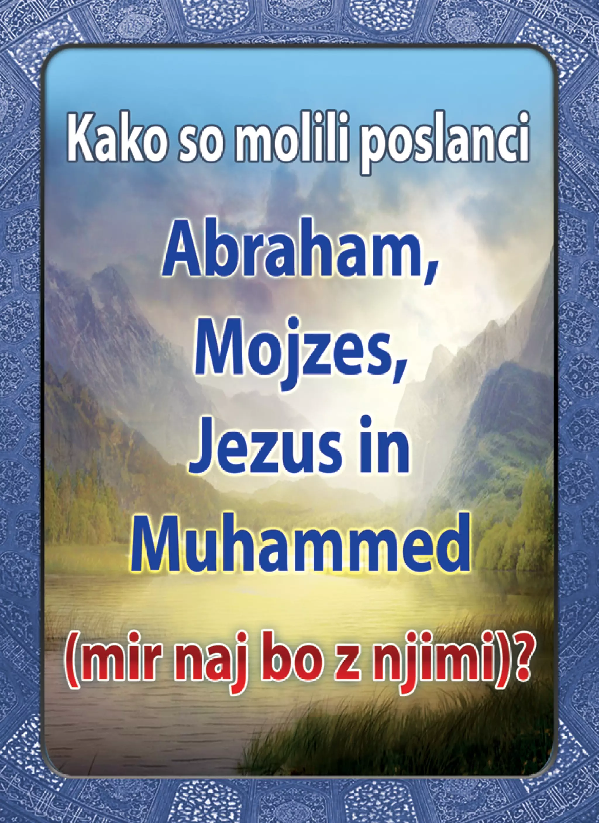 Kako so molili poslanci Abraham, Mojzes, Jezus in Muhammed ( mir naj bo z njimi ) ?