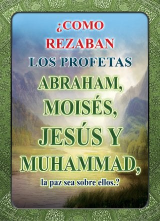 ¿COMO REZABAN LOS PROFETAS Abraham, Moisés, Jesús y Muhammad, la paz sea sobre ellos. ?