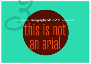 3emerging trends in 2011



this is not
 an arial
 
