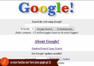 5   no more function over form (even google got it)
 