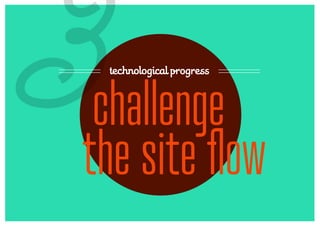 3technological progress



 challenge
the site flow
 