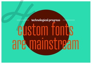 4   technological progress



 custom fonts
are mainstream
 