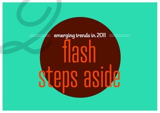 2 emerging trends in 2011



   flash
steps aside
 