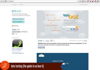 betali.st




2      beta testing (the geeks in us love it)
 